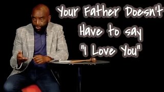 Your Father Doesn't Have To Say "I Love You"