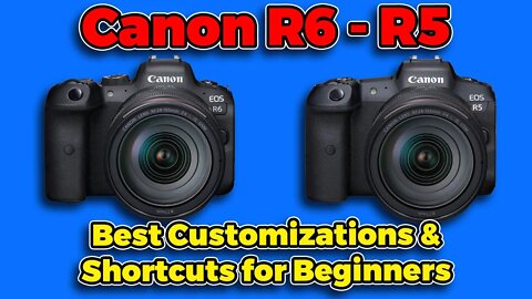 Canon R5/R6 - Best Customizations & Shortcuts for Beginners - Part 1
