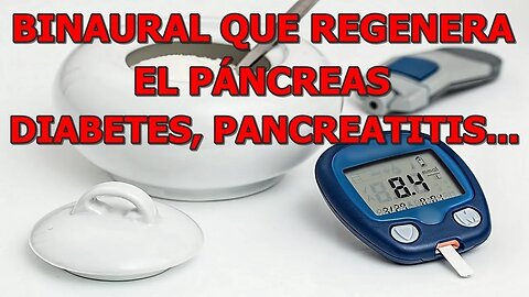 BINAURAL QUE REGENERA Y ESTIMULA EL PANCREAS, DIABETES, PANCREATITIS, CANCER DE PANCREAS