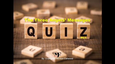 11-27-21 QUIZ #1: THE THREE ANGELS' MESSSAGES by Evangelist Benton Callwood