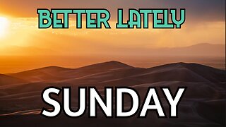 Better Lately - Sunday