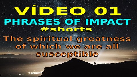 VIDEO 01 - PHRASES OF IMPACT - WE ARE ALL CAPABLE OF RECHING MASSIVE INNER POTENTIALS