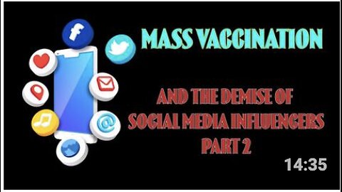 Mass Vaccination and the demise of SOCIAL MEDIA INFLUENCERS part 2
