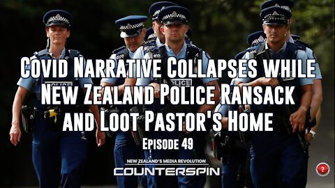 Ep 49 Covid Narrative Collapses while New Zealand Police Ransack and Loot Pastor's Home