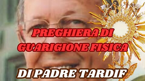 PREGHIERA PER LA GUARIGIONE FISICA DI PDRE EMILIANO TARDIF