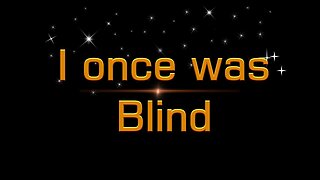 I ONCE WAS BLIND #574