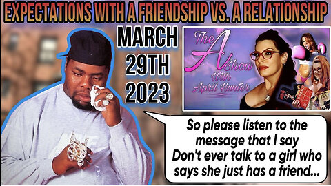 The A Show With April Hunter: Recorded 3/29/23 - Friendship Vs. Relationship. SHOW HIGHLIGHTS