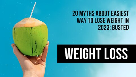 20 Myths About Easiest Way To Lose Weight In 2023: Busted