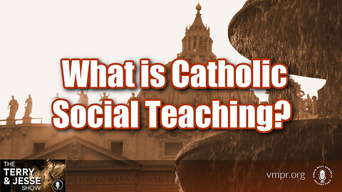 29 Feb 24, The Terry & Jesse Show: What is Catholic Social Teaching?