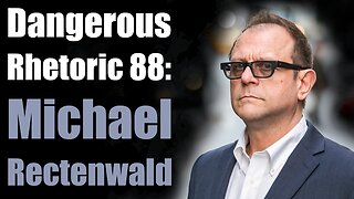 Dangerous Rhetoric 88: Michael Rectenwald