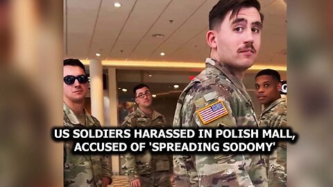 US SOLDIERS HARASSED IN POLISH MALL, ACCUSED OF 'SPREADING SODOMY'