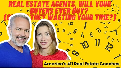 Real Estate Agents, Will Your Buyers Ever Buy? (Or Are They Wasting Your Time?)