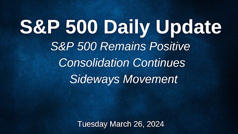 S&P 500 Daily Market Update for Tuesday March 26, 2024