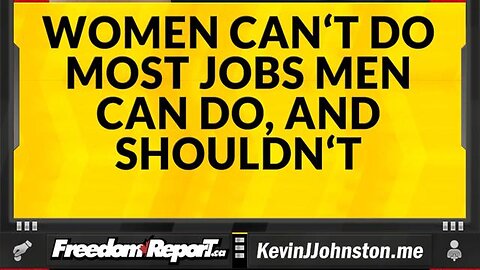 WHY WOMEN CANNOT AND SHOULD NOT WORK MOST JOBS MEN DO OR WITH MEN IN GENERAL.