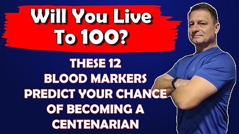 12 Markers That Predict If You Will Get To 100 (New Study: Longevity Blood Test)