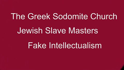 The Greek Sodomite Church, Jewish Slave Masters, & Fake Intellectuals