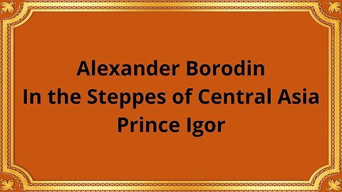 Alexander Borodin In the Steppes of Central Asia/Prince Igor