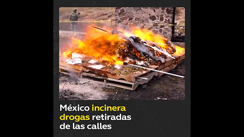 México incinera más de 53.000 dosis de drogas retiradas de las calles