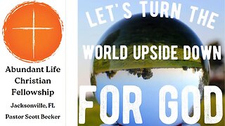 Let's Turn the World Upside Down for God - Pastor Scott Becker