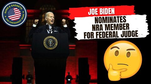 HMMM: Joe Biden Nominates NRA Member as Federal Judge