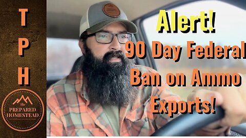90 Day Federal Ban on Ammo Exports! War is coming!
