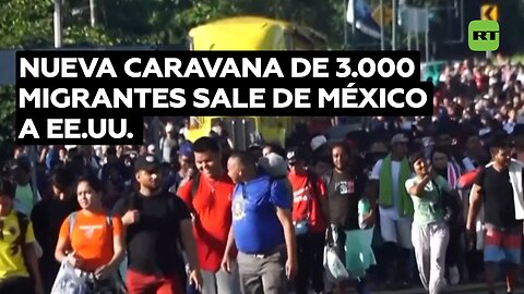 Una nueva caravana de 3.000 migrantes sale de México a EE.UU.