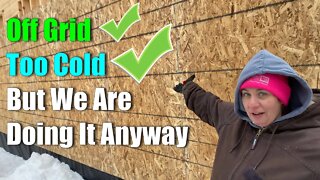 Off Grid, Too Cold, But We Are Doing It Anyway