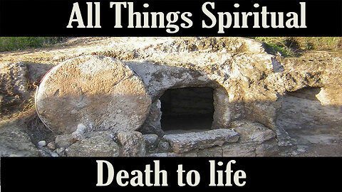 All Things Spiritual-Death to Life
