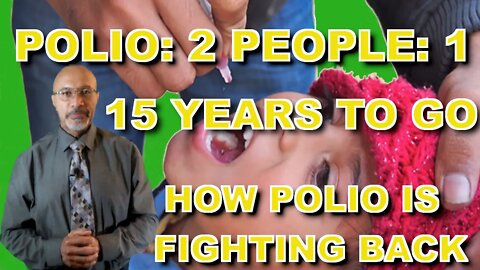 Polio:2, People: 1; 15 Years to Go (How Polio is Fighting Back)