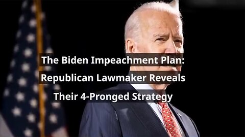 The Biden Impeachment Plan: Republican Lawmaker Reveals Their 4-Pronged Strategy