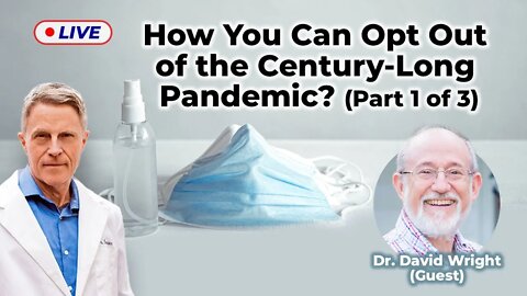 How You Can Opt-Out of the Century-Long Pandemic? (Part 1 of 3) (LIVE)