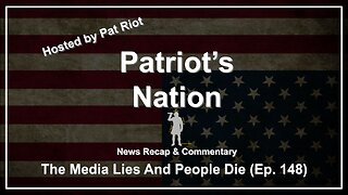 The Media Lies And People Die (Ep. 148) - Patriot's Nation