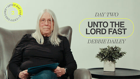 Unto The Lord Fast | Day Two [Debbie Dailey]