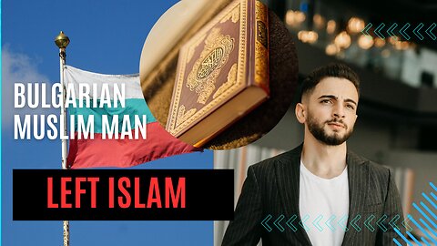 Bulgarian man left Islam