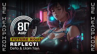 Deflo & Lliam Taylor - Reflections (8D AUDIO | 8D SONG | 8D MUSIC) 🎧