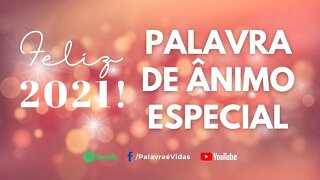 Palavra de Ânimo Especial 🔥 Feliz 2021 Mensagem Ano Novo