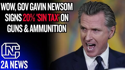 Wow, Gov Gavin Newsom Signs 20% Total 'Sin Tax' On Guns & Ammunition