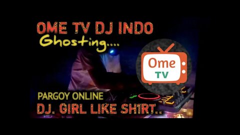 Ome Tv DJ TikTok Ghosting Bule Ome Pake DJ. Girl Like You Indo FYP Jungle Dutch