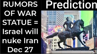 Prediction - RUMORS OF WAR STATUE = Israel will bomb Iran Dec 27