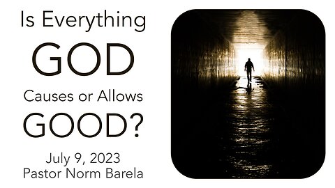 Is Everything GOD Causes or Allows GOOD?