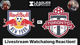 New York Red Bulls Vs. Toronto FC Leagues Cup 2024 Group Stage Livestream Watchalong Reaction