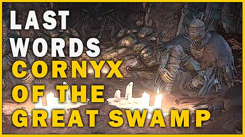 Last Words of Cornyx of the Great Swamp in Dark Souls 3