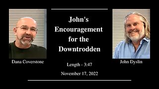 John's Encouragement for the Downtrodden | John Dyslin & Dana Coverstone (11/17/22)