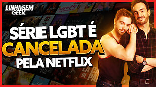 SÉRIE NETFLIX LGBT CANCELADA