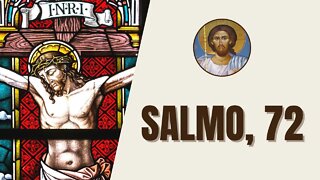 Salmo, 72 - "Oh Dios, comunica al rey tu juicio, y tu justicia a ese hijo de rey, para que juzgue"