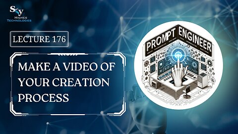 176. Make a Video of Your Creation Process | Skyhighes | Prompt Engineering