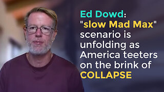 Ed Dowd: "slow Mad Max" scenario is unfolding as America teeters on the brink of COLLAPSE