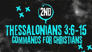 Commands For Christians - 2nd Thessalonians 3:6-15