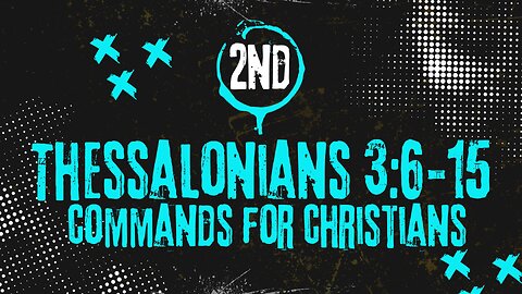 Commands For Christians - 2nd Thessalonians 3:6-15