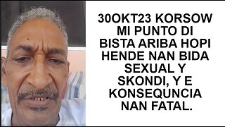 30OKT23 KORSOW MI PUNTO DI BISTA ARIBA HOPI HENDE NAN BIDA SEXUAL Y SKONDI, Y E KONSEQUNCIA NAN FAT